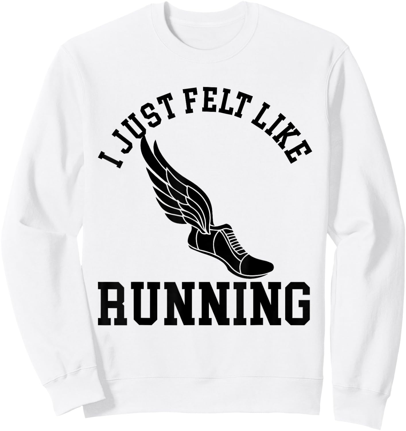 I just felt like running T Shirt Gym, Cross Country Marathon Sweatshirt - Sweatshirt | White