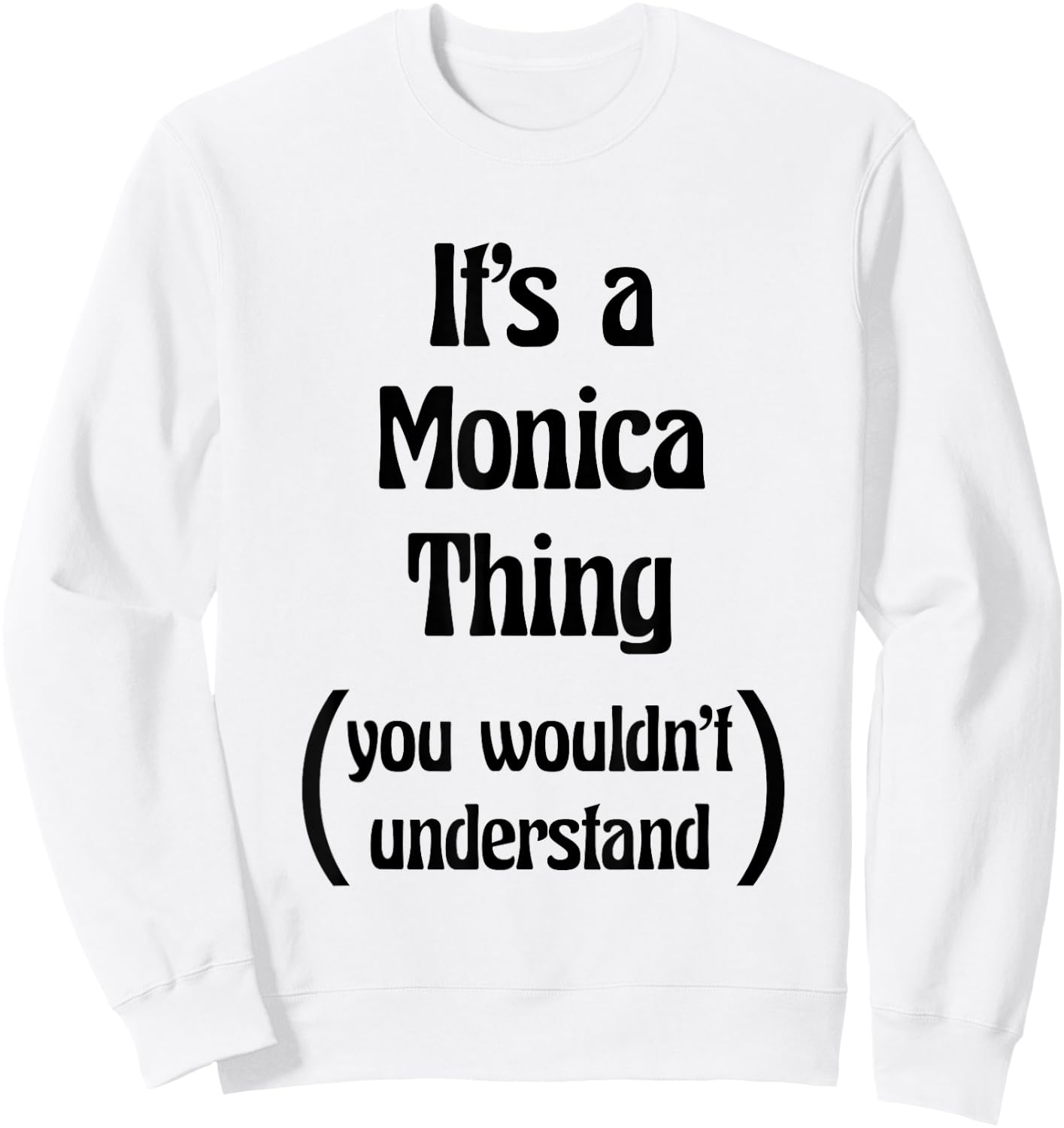 It's a Monica Thing you wouldn't understand | Gift Sweatshirt - Sweatshirt | White
