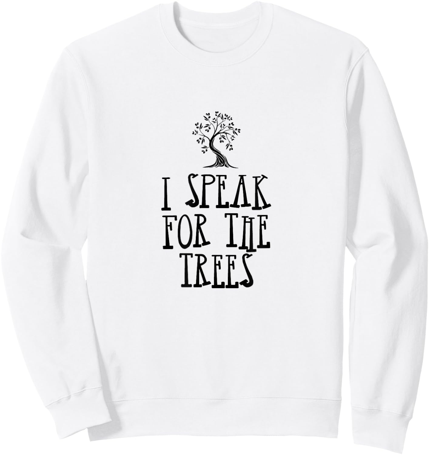 I Speak For The Trees | Tree Sitting Protest Activis Sweatshirt - Sweatshirt | White