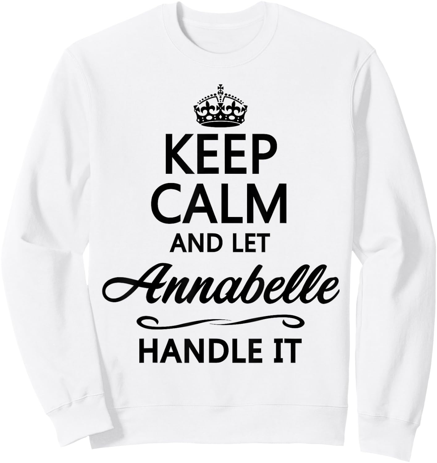 Keep Calm and Let Annabelle Handle It Funny Name Gift Sweatshirt - Sweatshirt | White