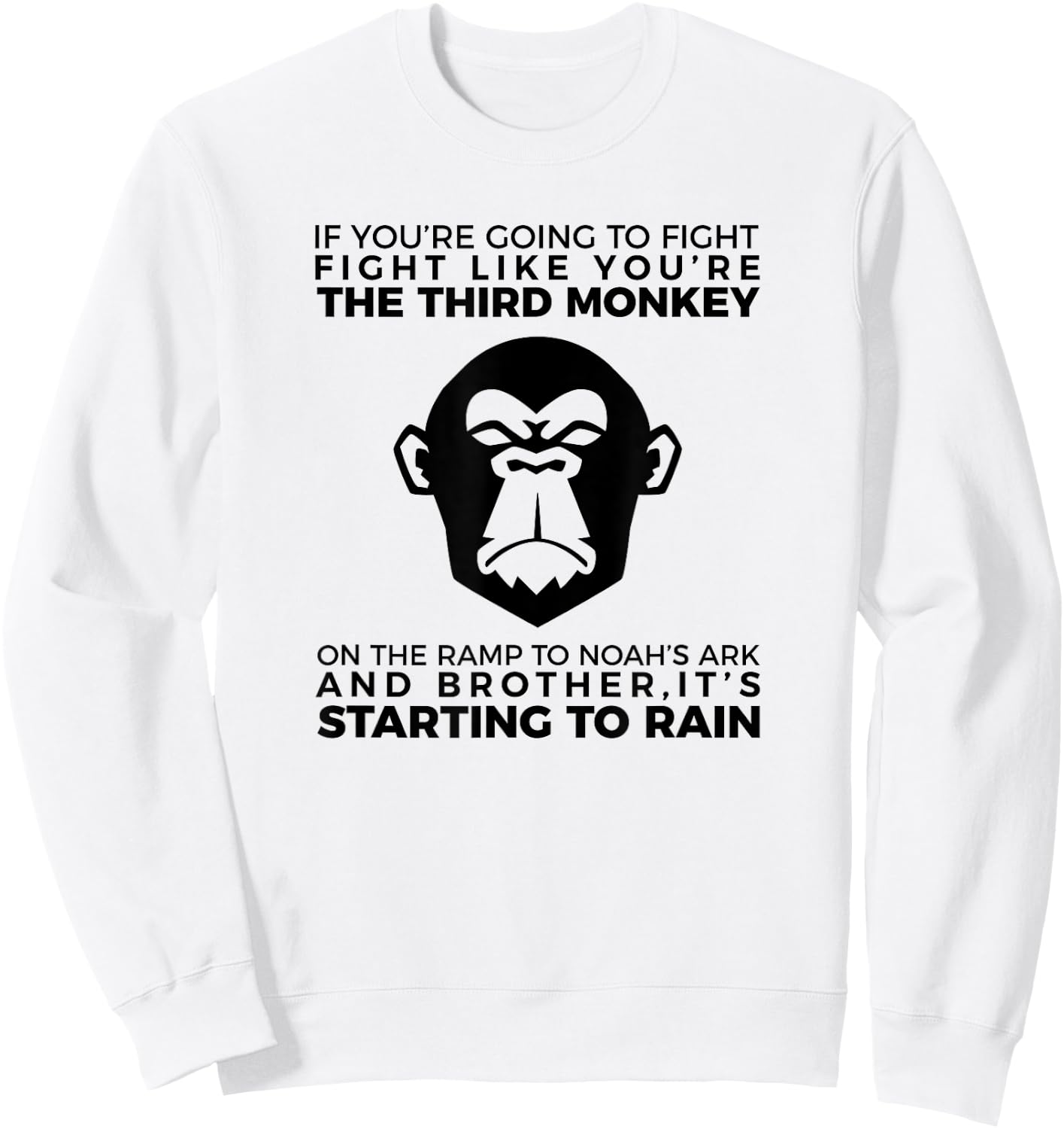 Fight Like The Third Monkey On Noah's Ark - Funny Monkey Sweatshirt - Sweatshirt | White