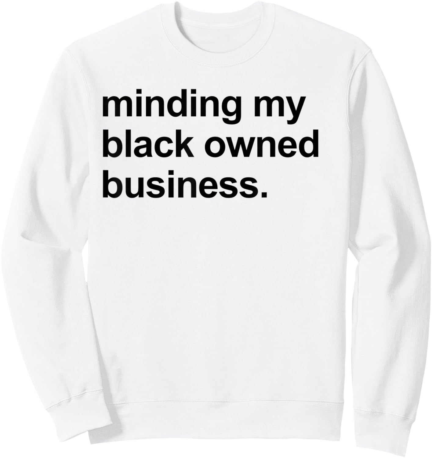 Minding My Black Owned Business Shirt Entrepreneur Boss Sweatshirt - Sweatshirt | White