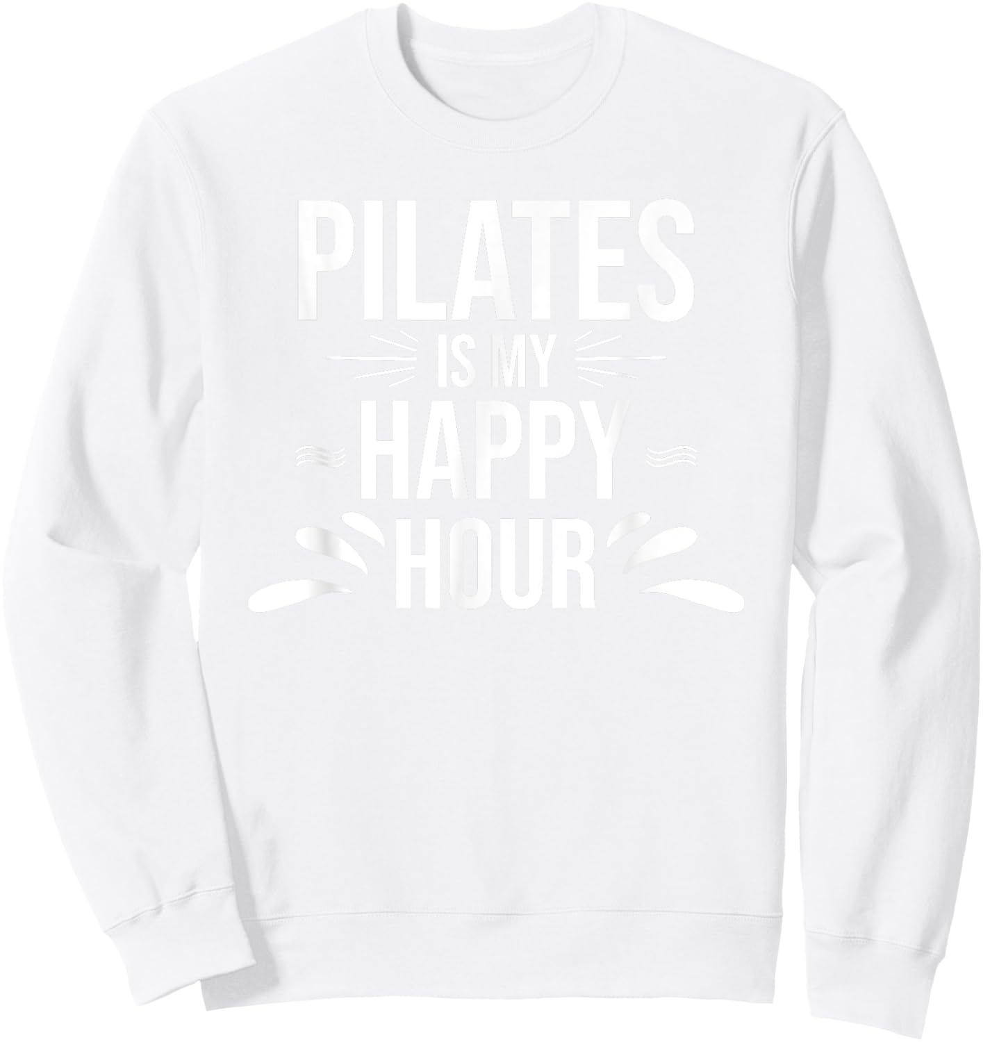 Pilates Gift - Pilates is My Happy Hour Yoga Fitness Workout Sweatshirt - Sweatshirt | White