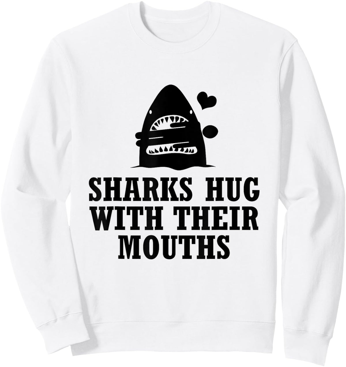 Sharks Hug with Their Mouths (Black) Sweatshirt - Sweatshirt | White