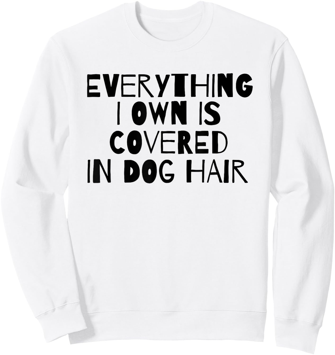 Everything I Own Is Covered In Dog Hair Funny Dog Lover Men Women Girls Kids Sweatshirt - Sweatshirt | White