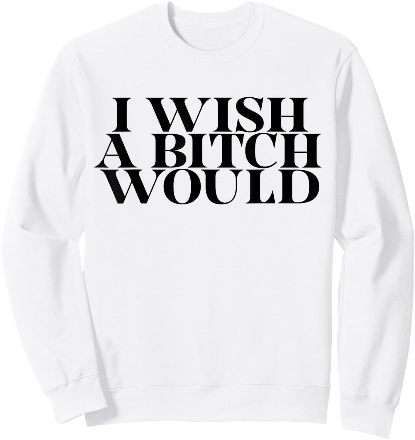 I Wish a Bitch Would Slap A Hoe Meme Try Me Funny Sweatshirt - Sweatshirt | White