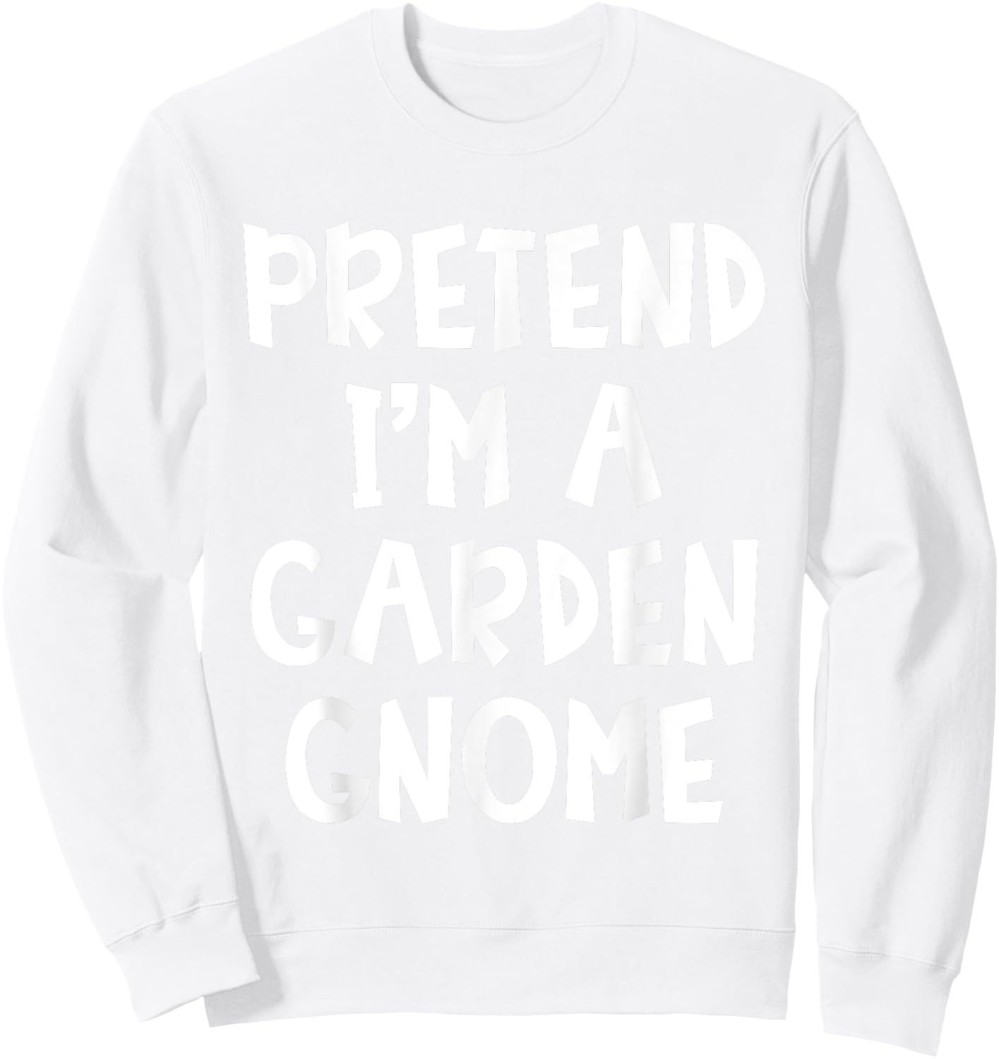Pretend I'm A Garden Gnome Matching Costume Lazy Halloween Sweatshirt - Sweatshirt | White