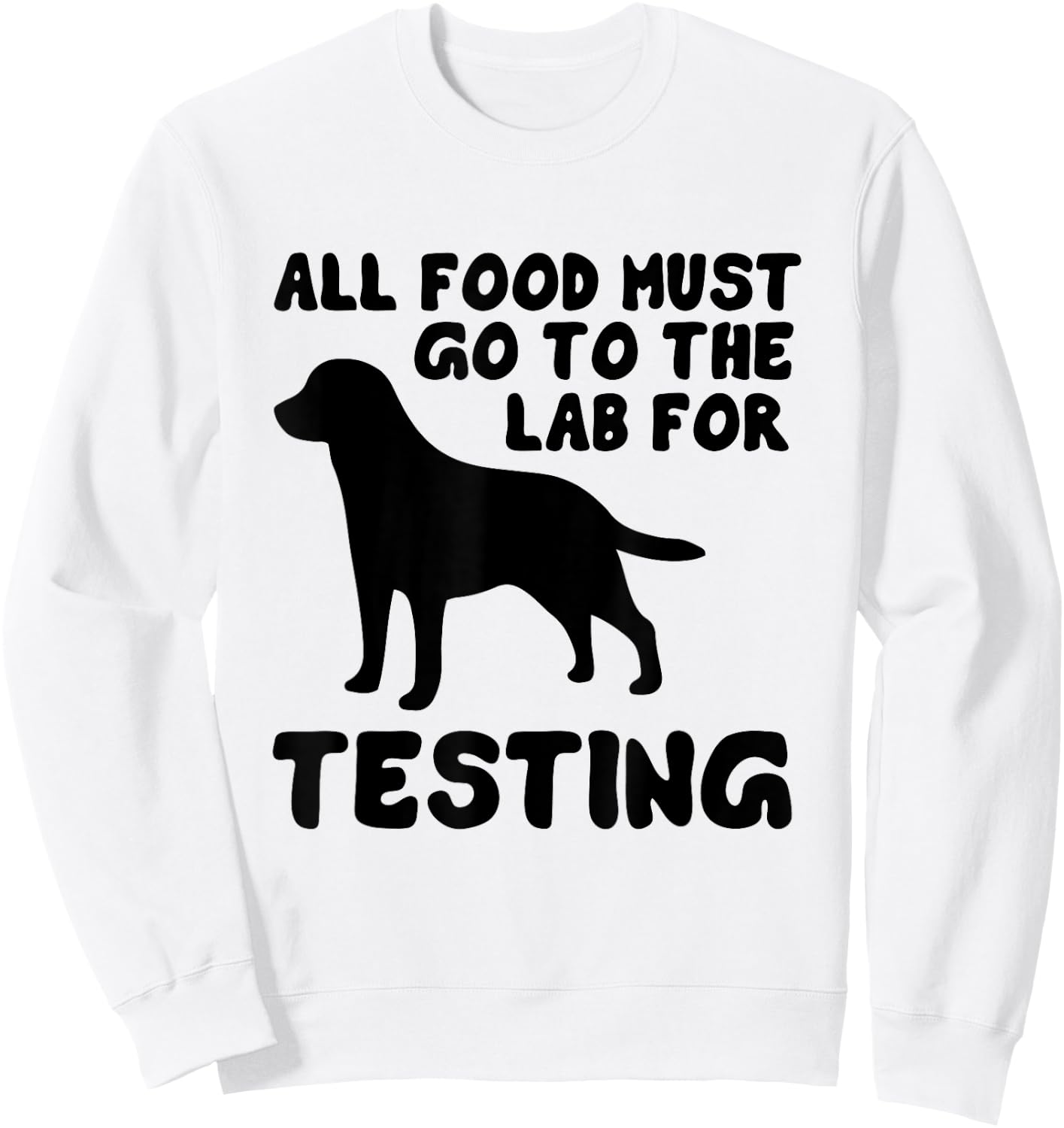 Black Labrador All food must go to the lab testing Sweatshirt - Sweatshirt | White