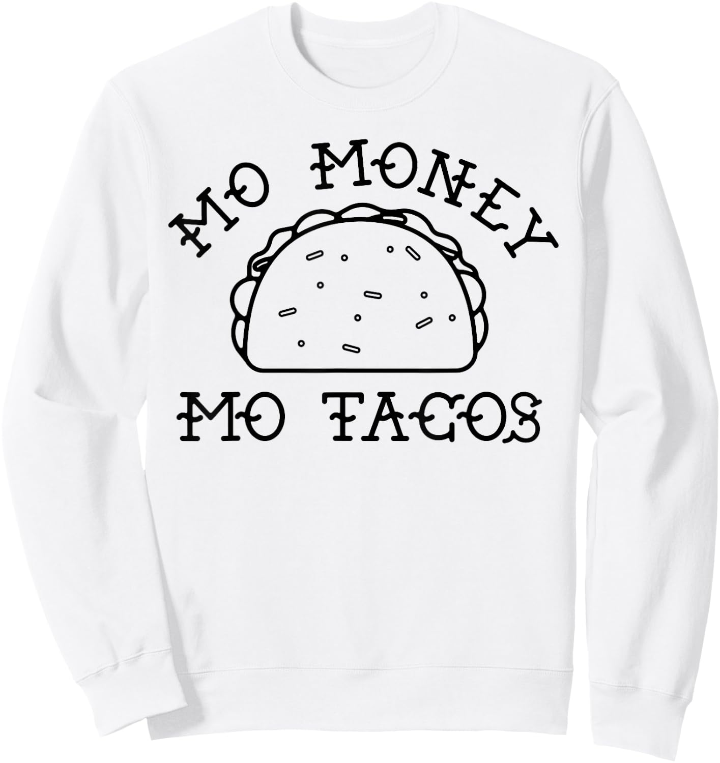 Mo Money Mo Tacos Taco Tuesday Funny Novelty Sweatshirt - Sweatshirt | White