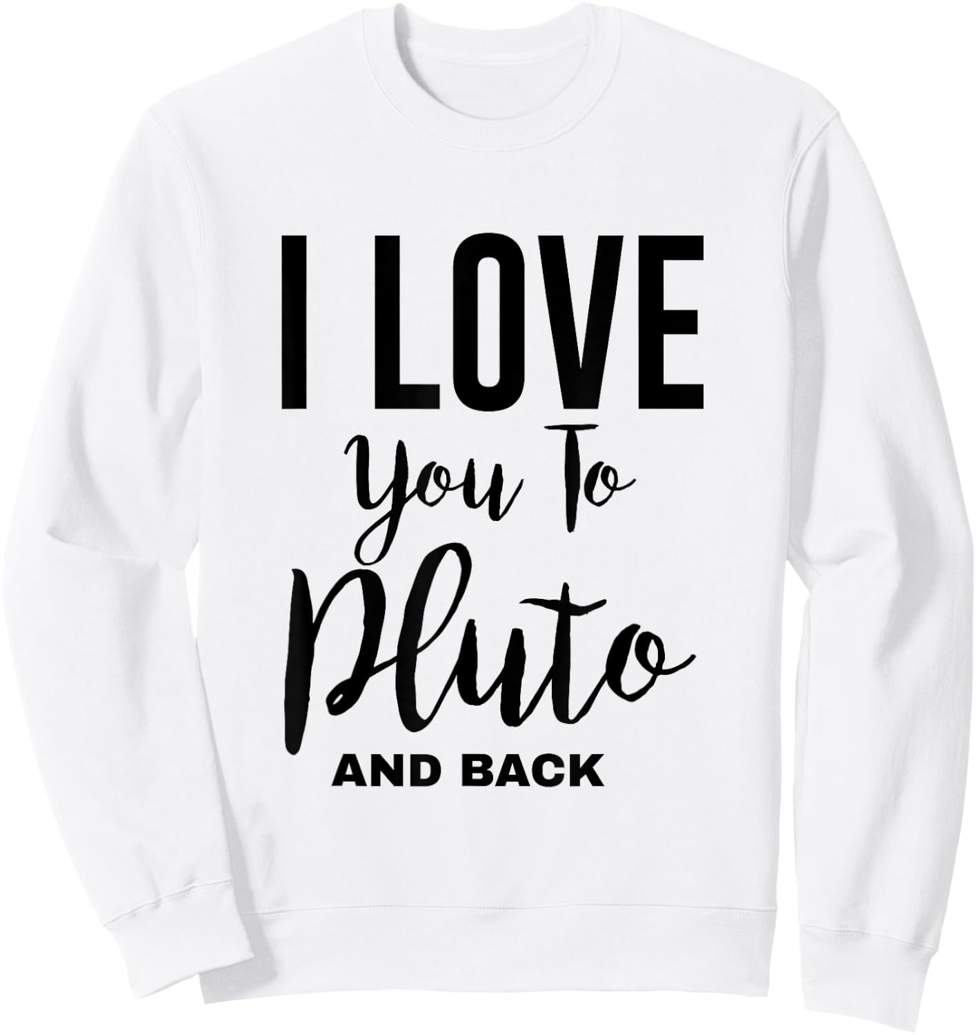 Cool Astronomy - I Love You To Pluto And Back Sweatshirt - Sweatshirt | White