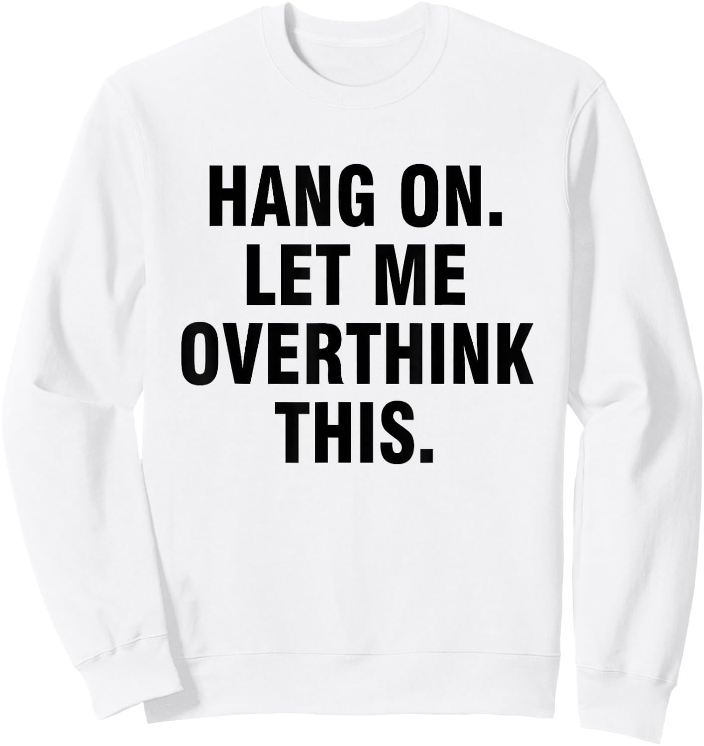 Hang on Let me overthink this Sweatshirt - Sweatshirt | White