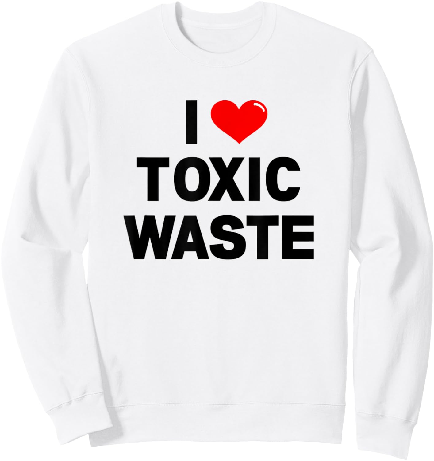 I Heart Toxic Waste Shirt Sweatshirt - Sweatshirt | White