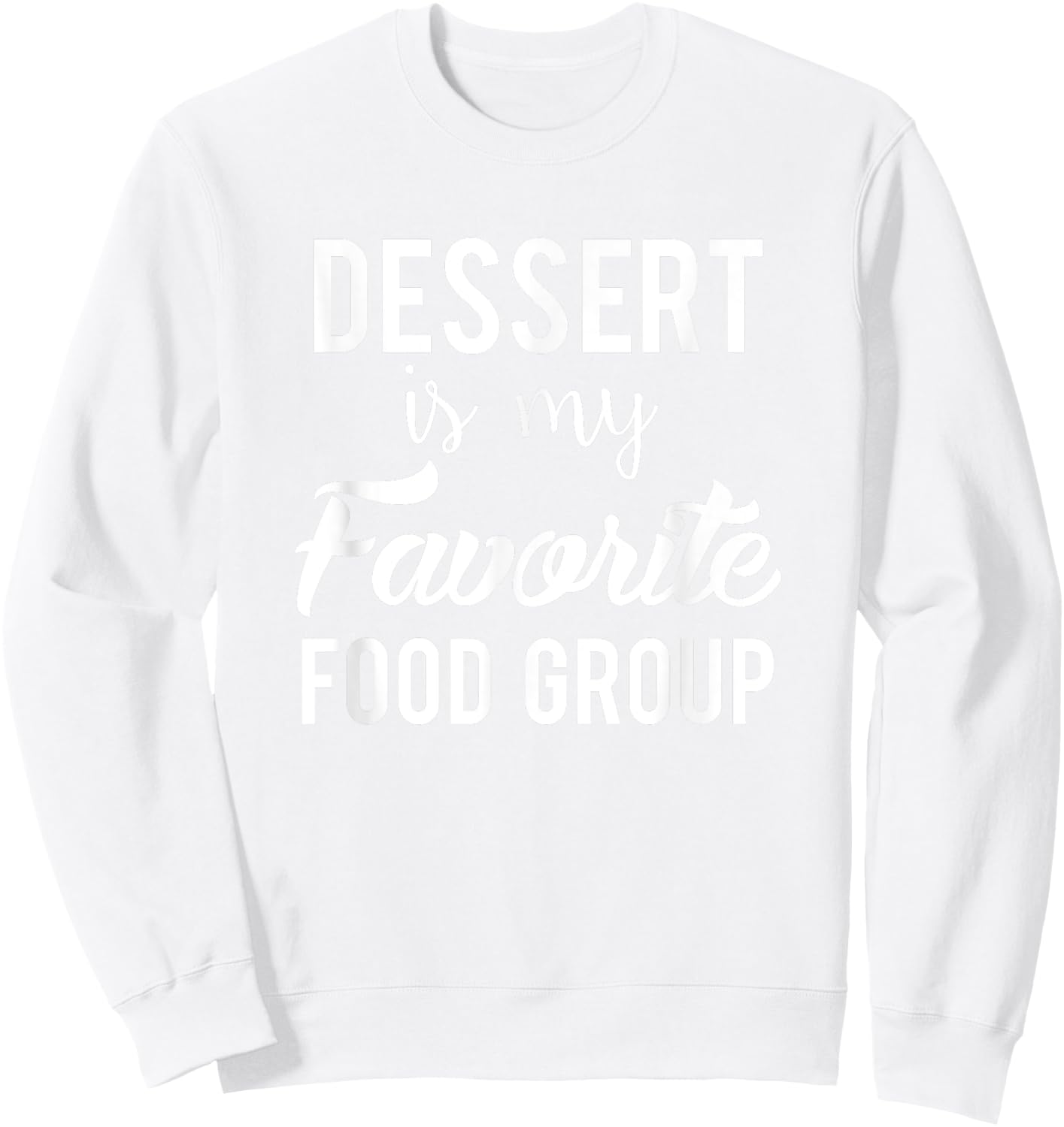 Dessert is my Favorite Food Group Cook Baker Chef Sweatshirt - Sweatshirt | White
