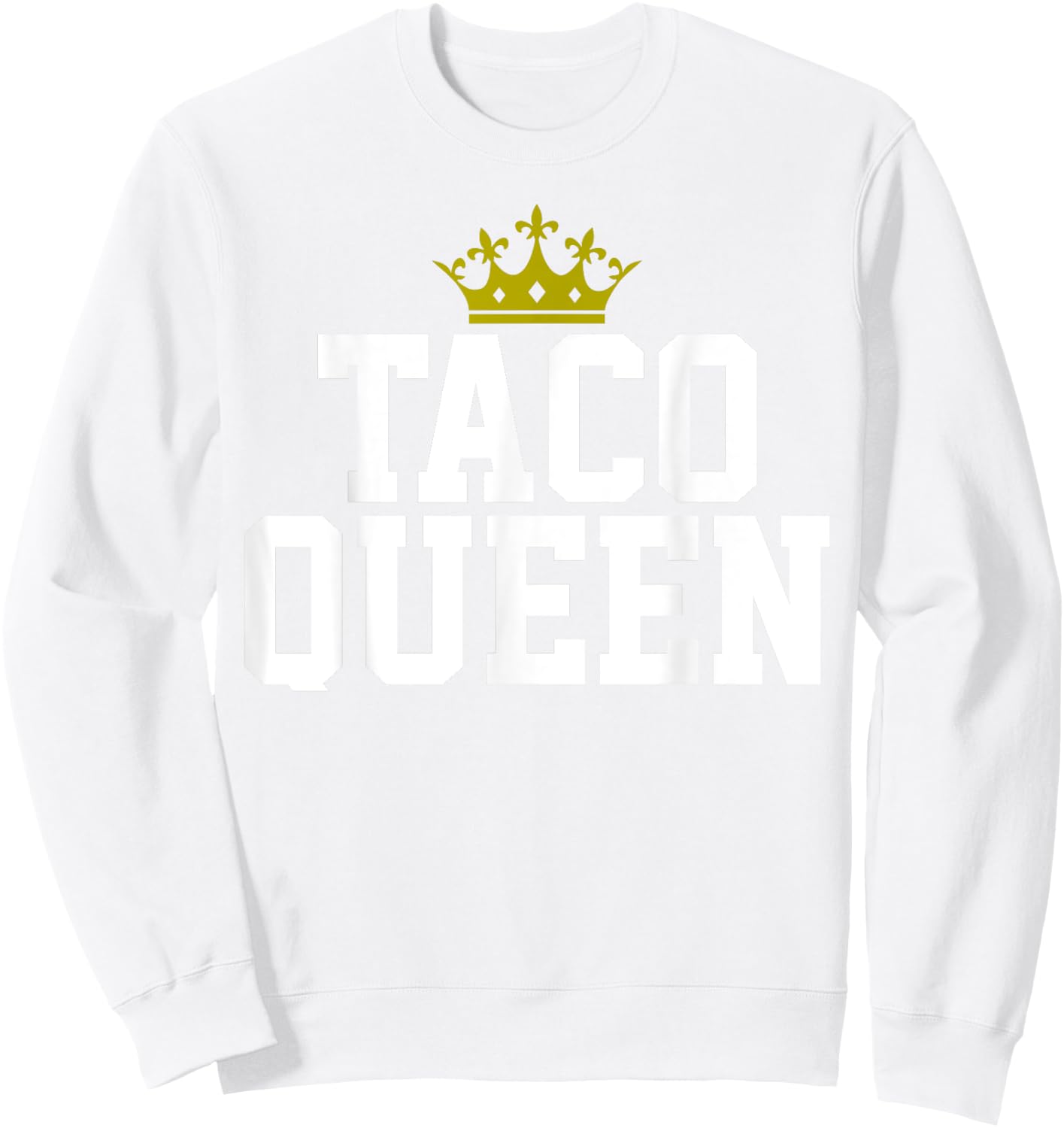 Taco Mexican Food Royalty Gift Taco Queen Sweatshirt - Sweatshirt | White