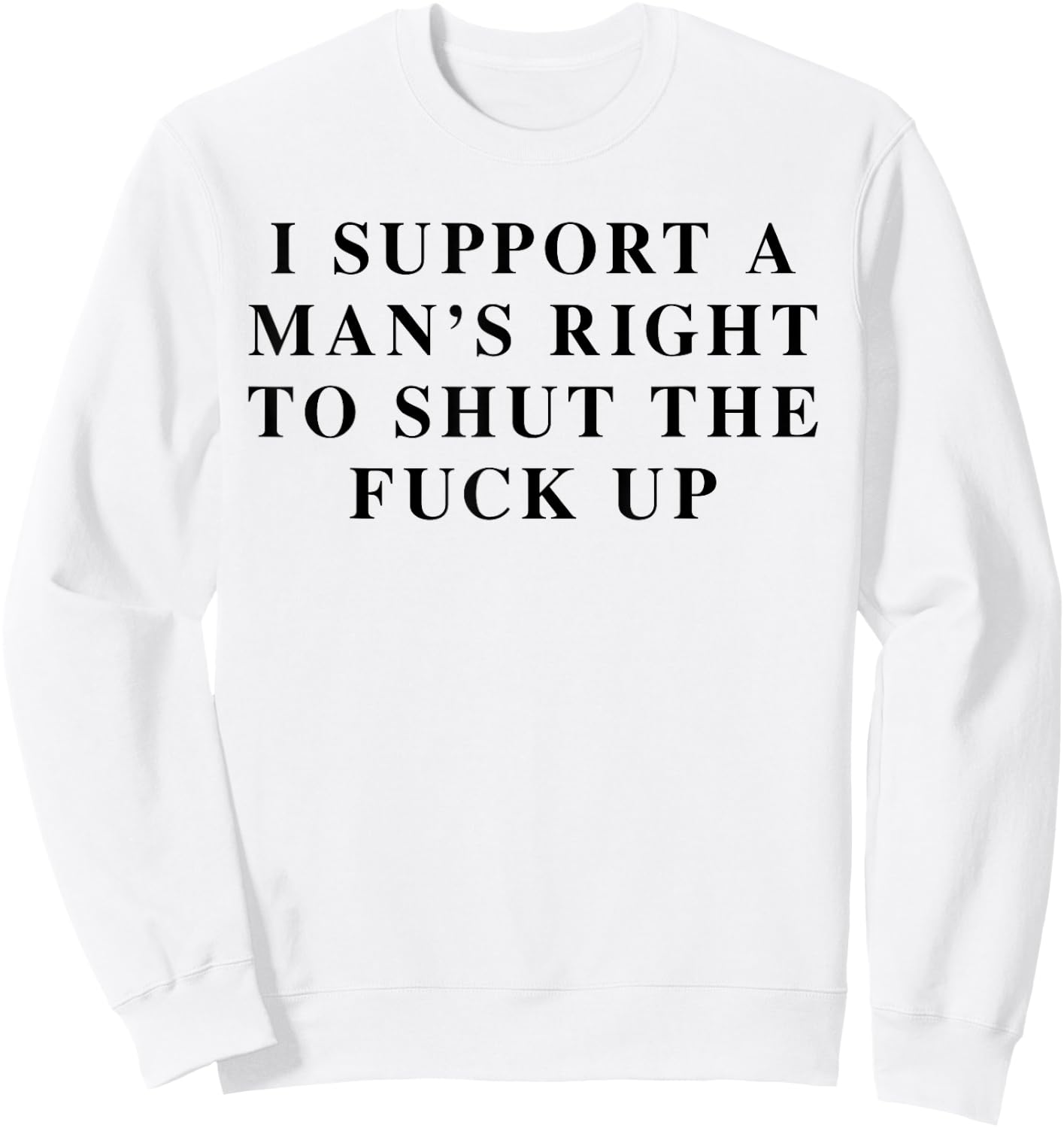 I Support Men's Rights To Shut The Fck Up Feminist Feminism Sweatshirt - Sweatshirt | White