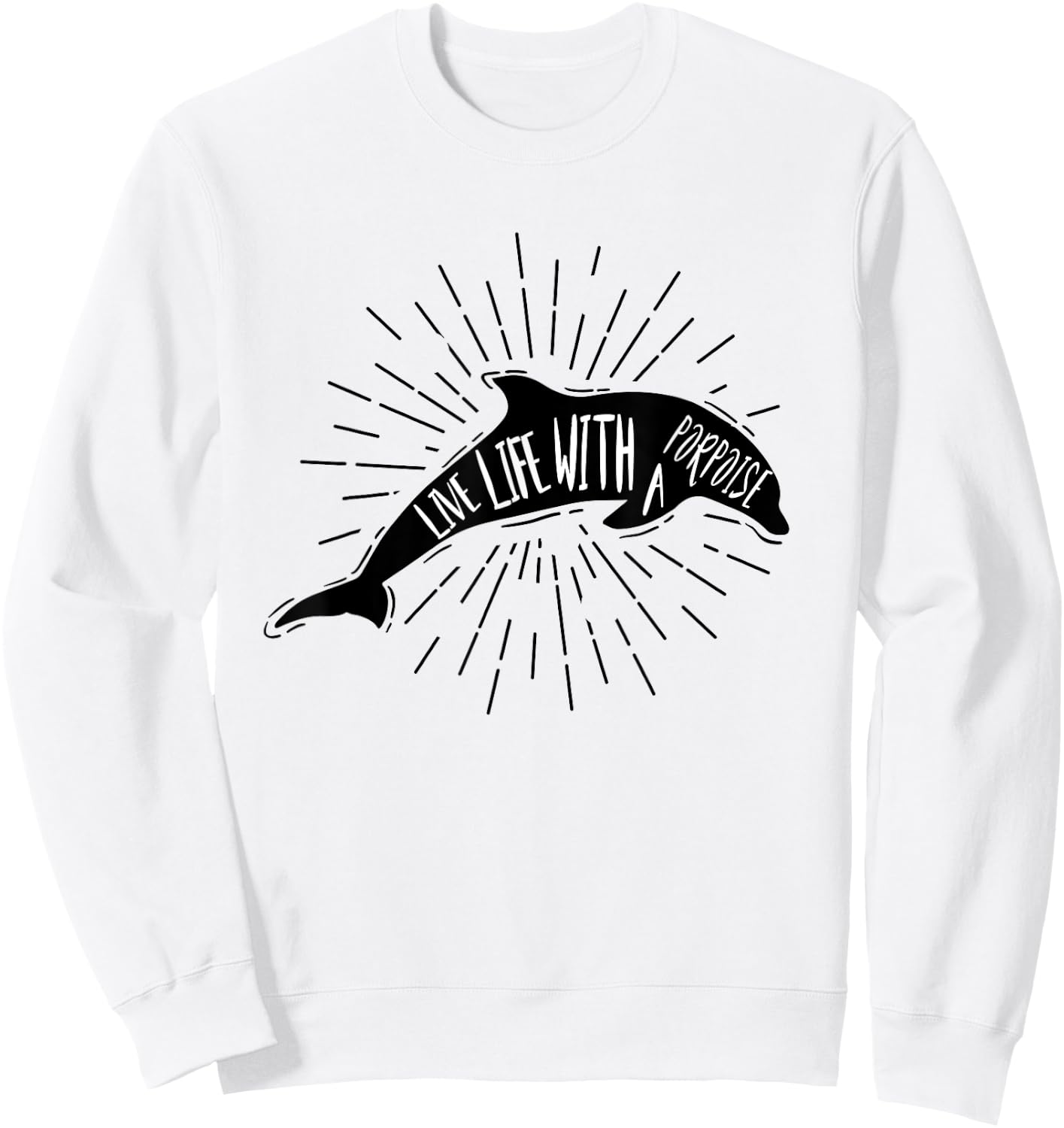 Dolphin Shirts Women Men Live Life With A Porpoise Pun Gift Sweatshirt - Sweatshirt | White