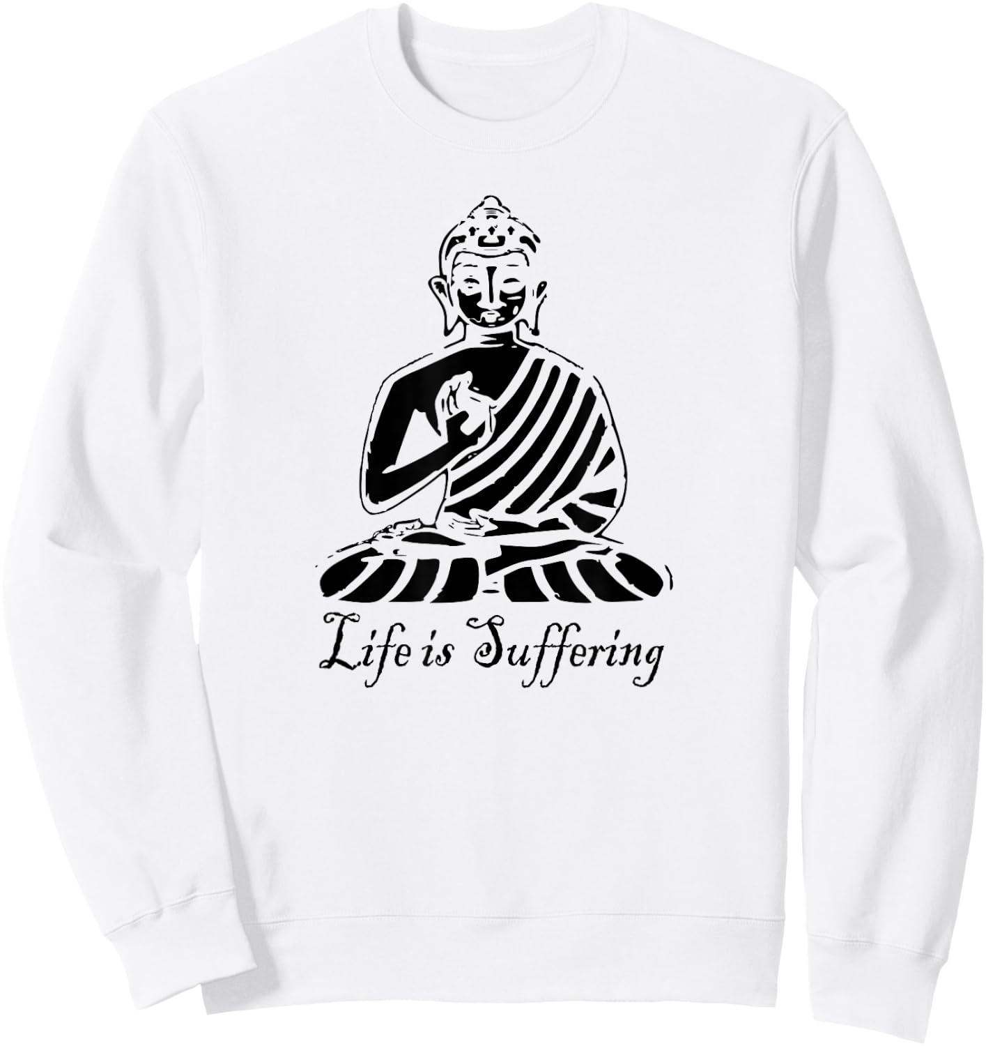 Life is Suffering - Buddhist T Shirt Sweatshirt - Sweatshirt | White