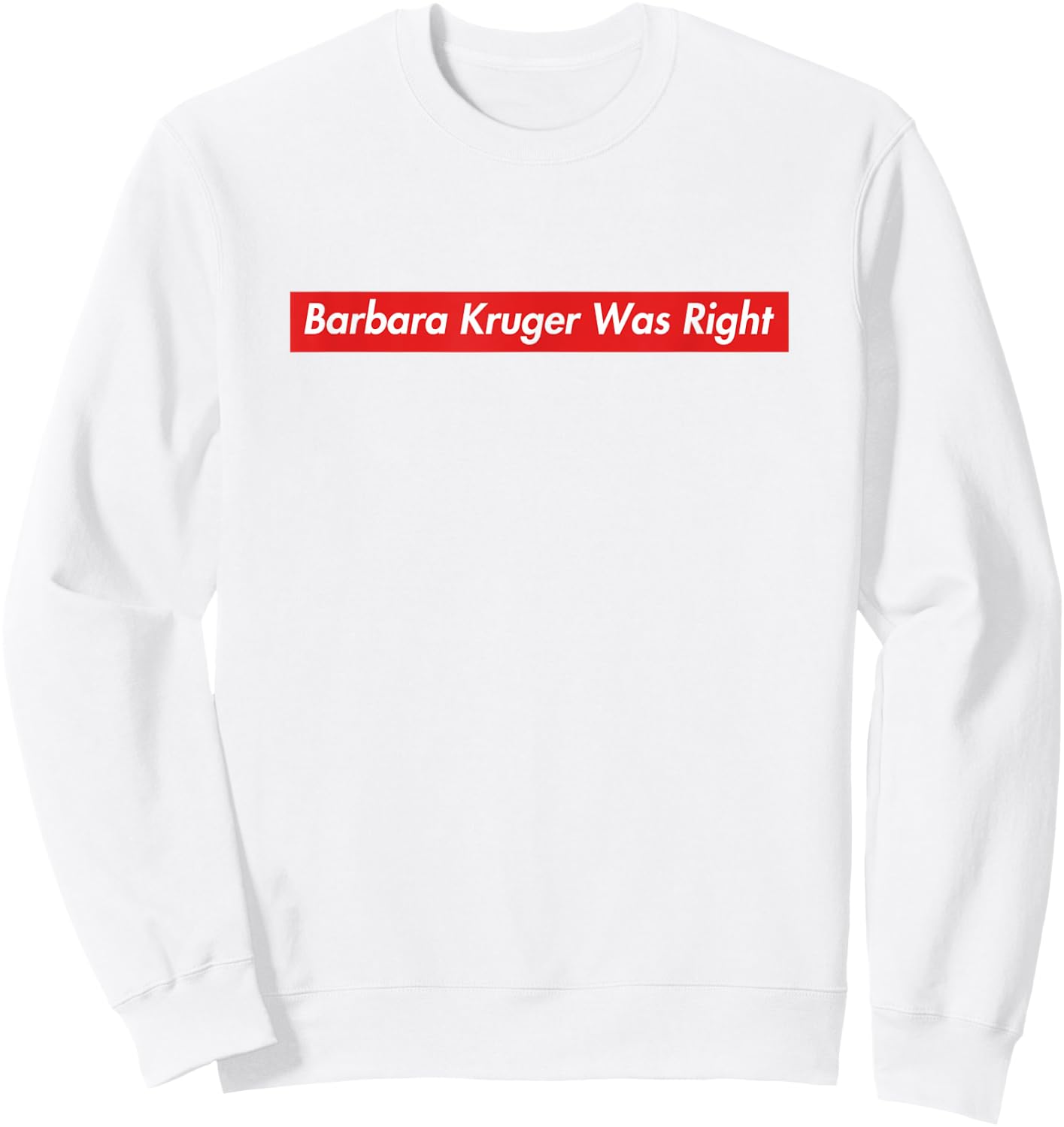 Barbara Kruger Was Right Sweatshirt - Sweatshirt | White