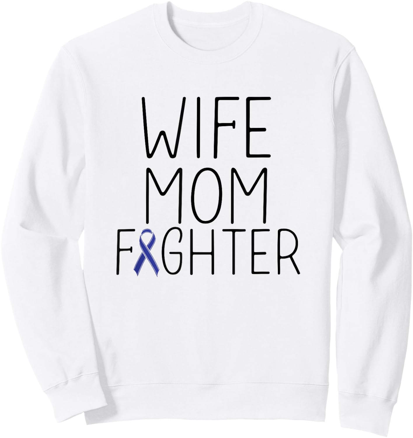 Wife Mom Fighter - Colon Cancer Shirt Colon Cancer Fighter Sweatshirt - Sweatshirt | White