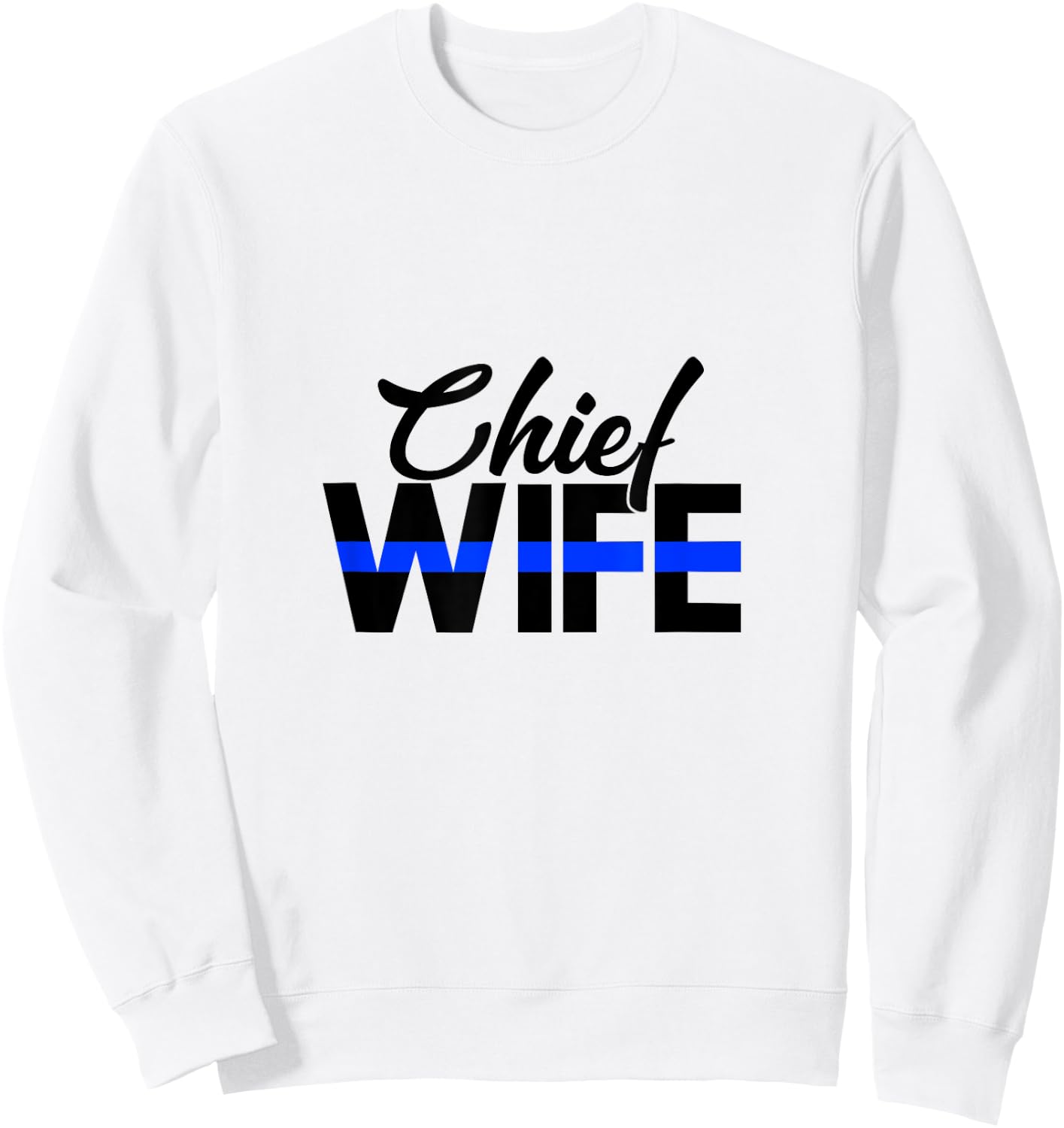 Police Chief Wife Funny Cop Officer Thin Blue Line Sweatshirt - Sweatshirt | White