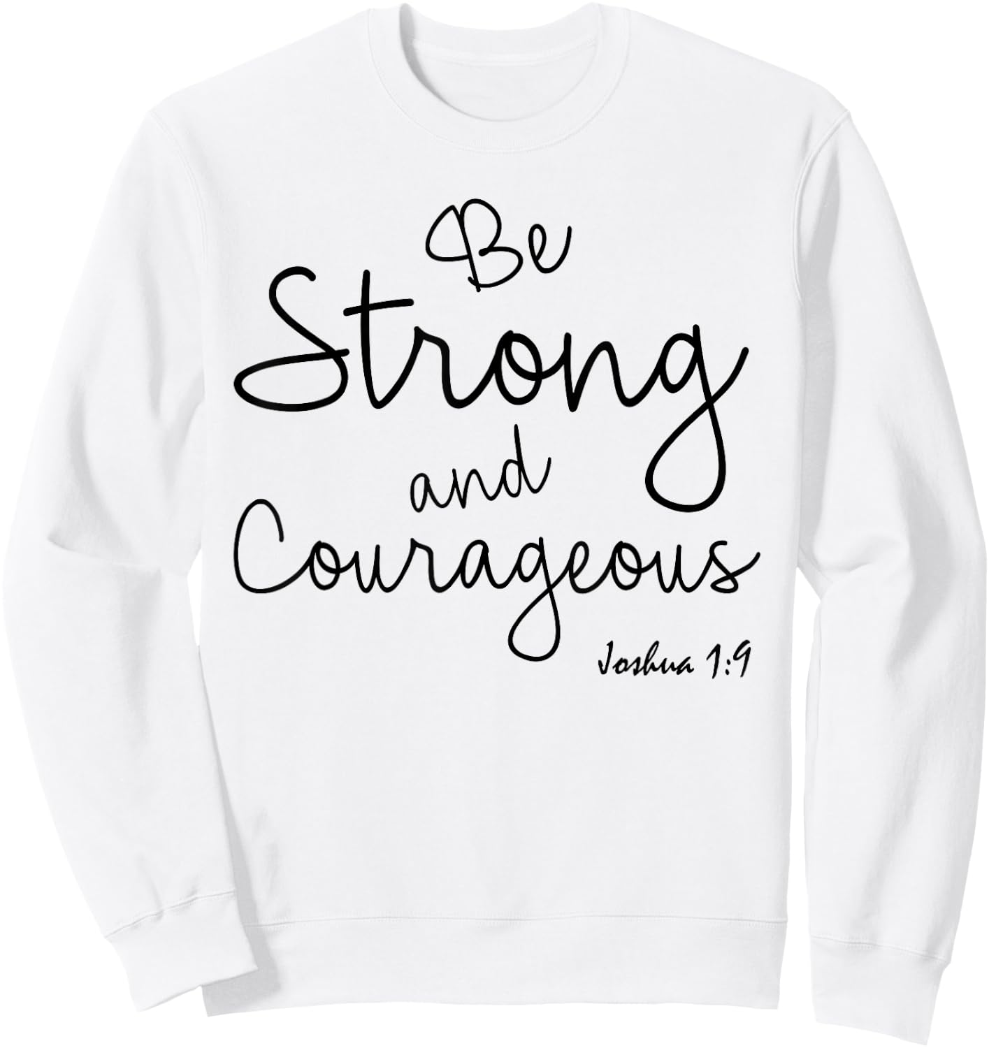 Be Strong And Courageus Shirt Joshua 1 Christian Bible Verse Sweatshirt - Sweatshirt | White