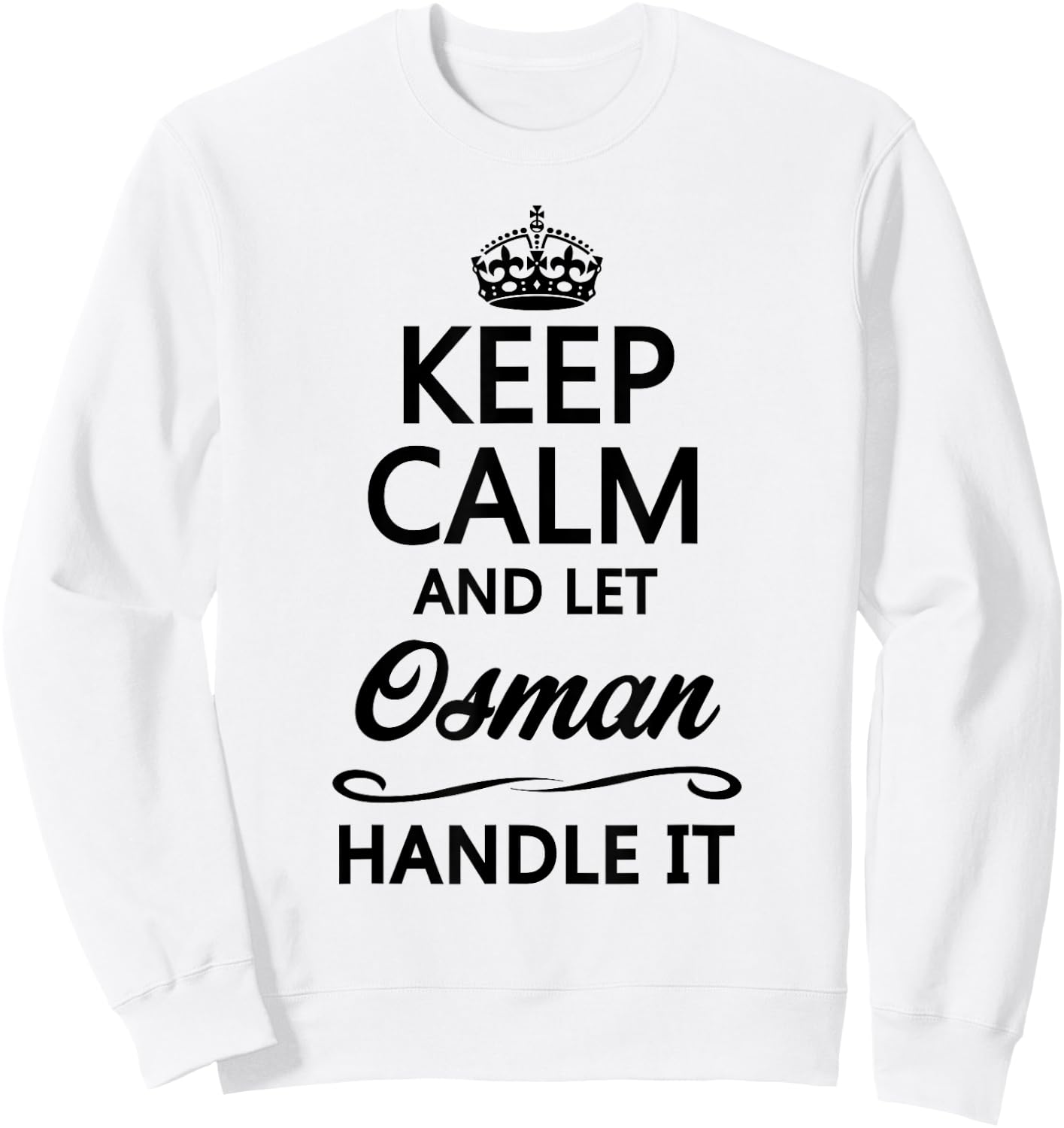 KEEP CALM and let OSMAN Handle It | Funny Name Gift Sweatshirt - Sweatshirt | White