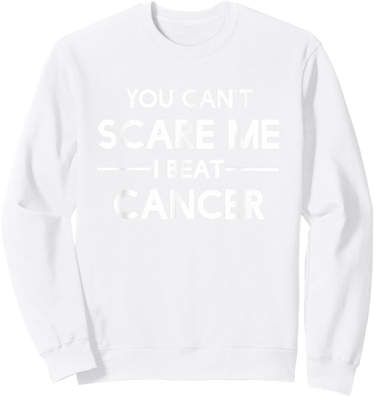You Can't Scare Me I Beat Cancer By Cancer Free Sweatshirt - Sweatshirt | White