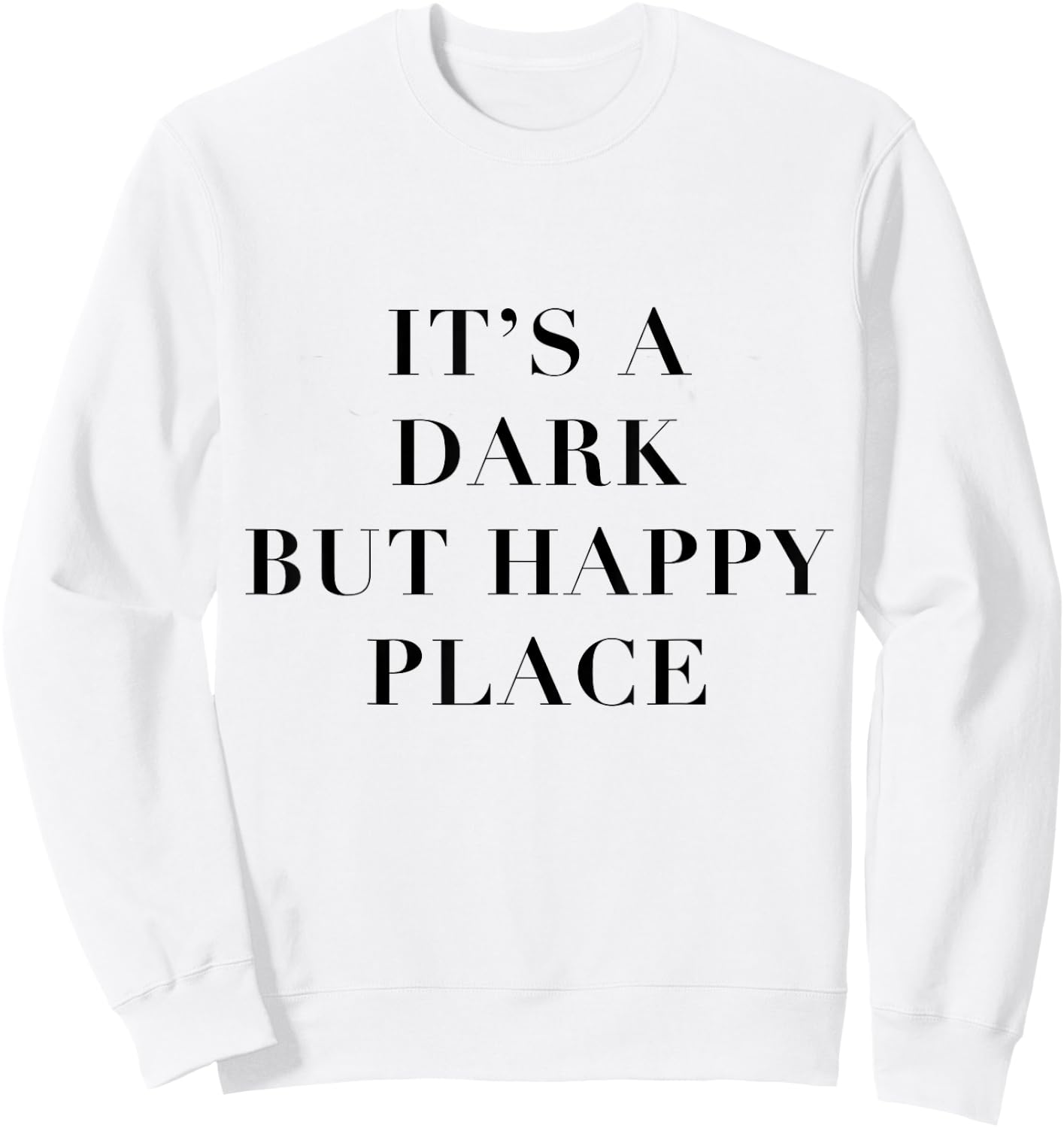 It's a Dark but Happy Place Sweatshirt - Sweatshirt | White