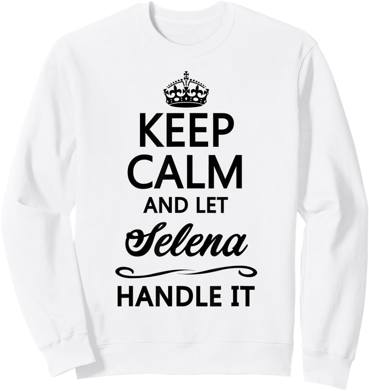 KEEP CALM and let SELENA Handle It | Funny Name Gift Sweatshirt - Sweatshirt | White