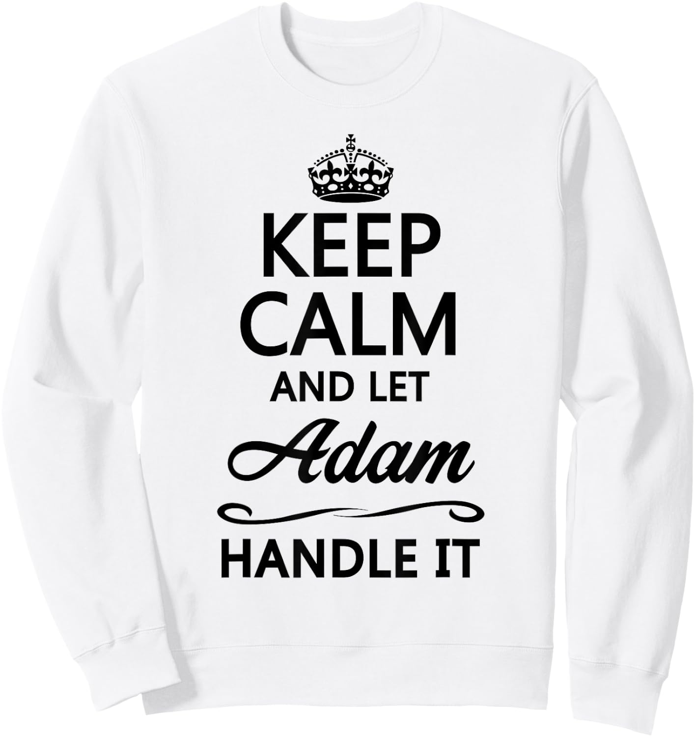 KEEP CALM and let ADAM Handle It | Funny Name Gift Sweatshirt - Sweatshirt | White