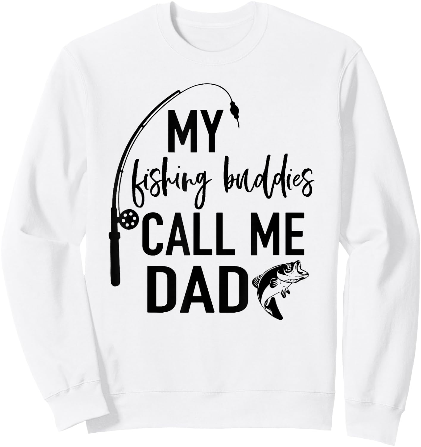 My Fishing Buddies Call Me Dad Fisherman T Shirt Fathers Day Sweatshirt - Sweatshirt | White