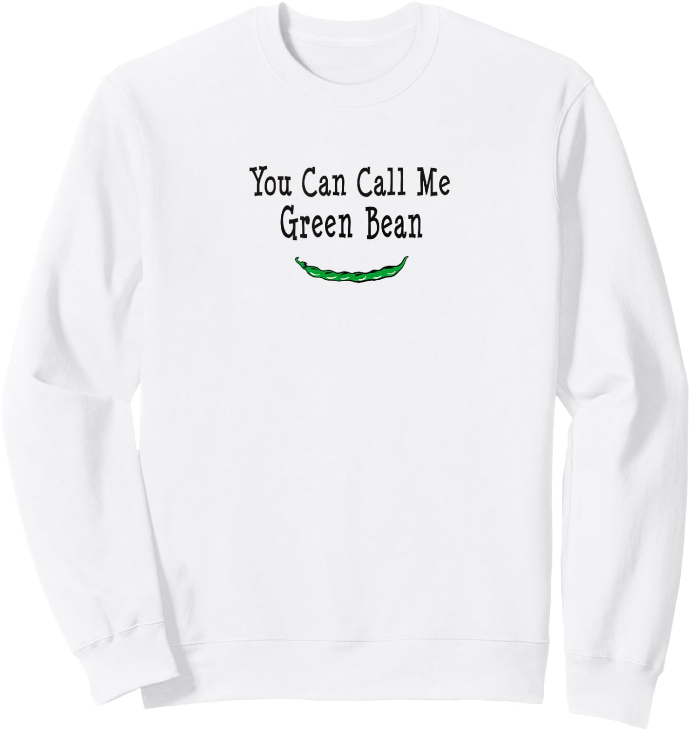 You Can Call Me Green Bean T Shirt Sweatshirt - Sweatshirt | White
