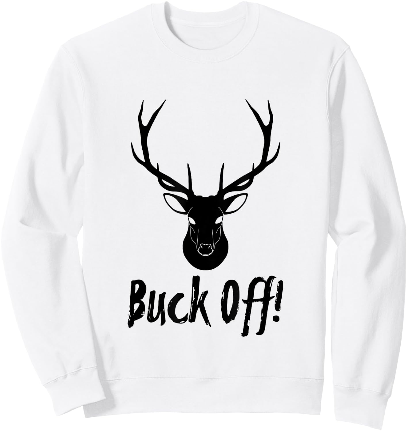 Authentic Buck Off Design For Deer Hunter Camp Sweatshirt - Sweatshirt | White