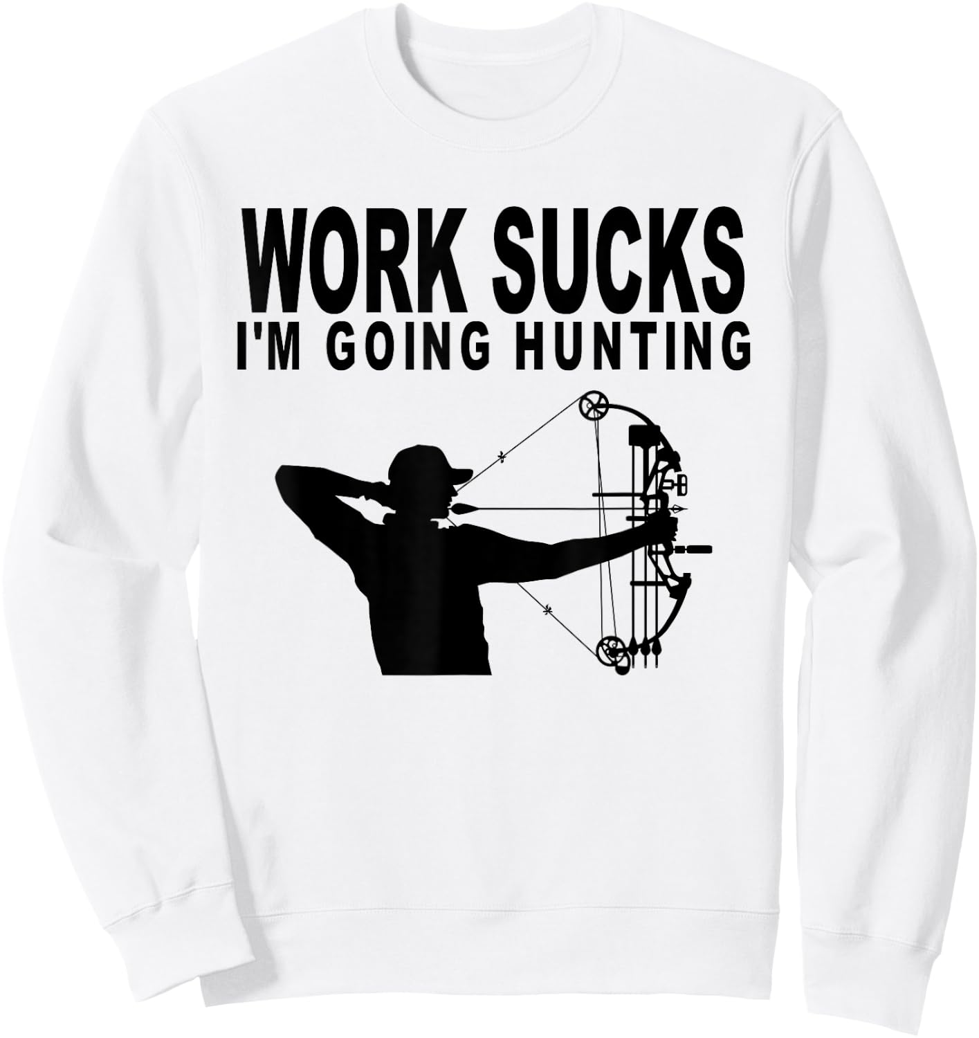 Work Sucks I'm Going Hunting Funny Bow Hunter Sweatshirt - Sweatshirt | White