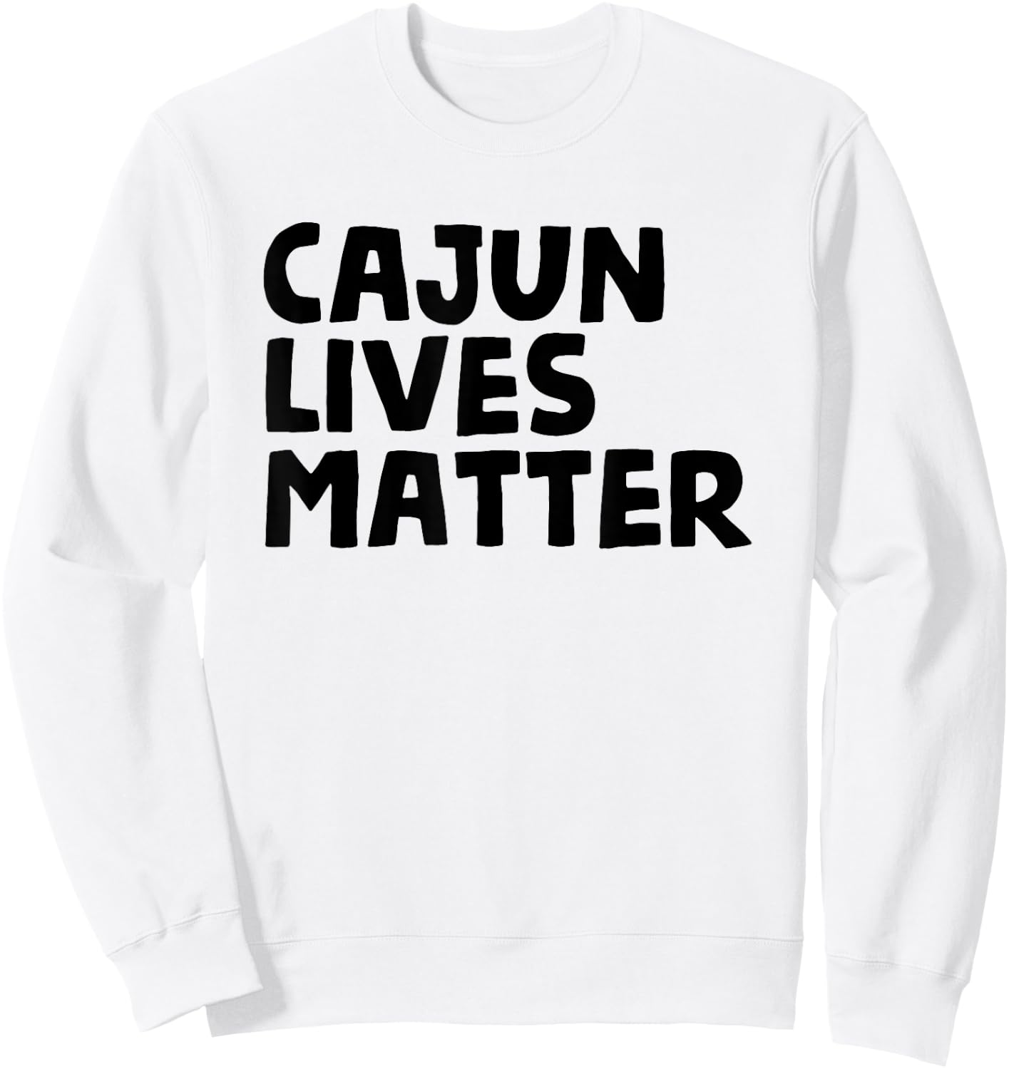 Cajun Lives Matter - Funny Louisiana Rural Life T Shirt Sweatshirt - Sweatshirt | White