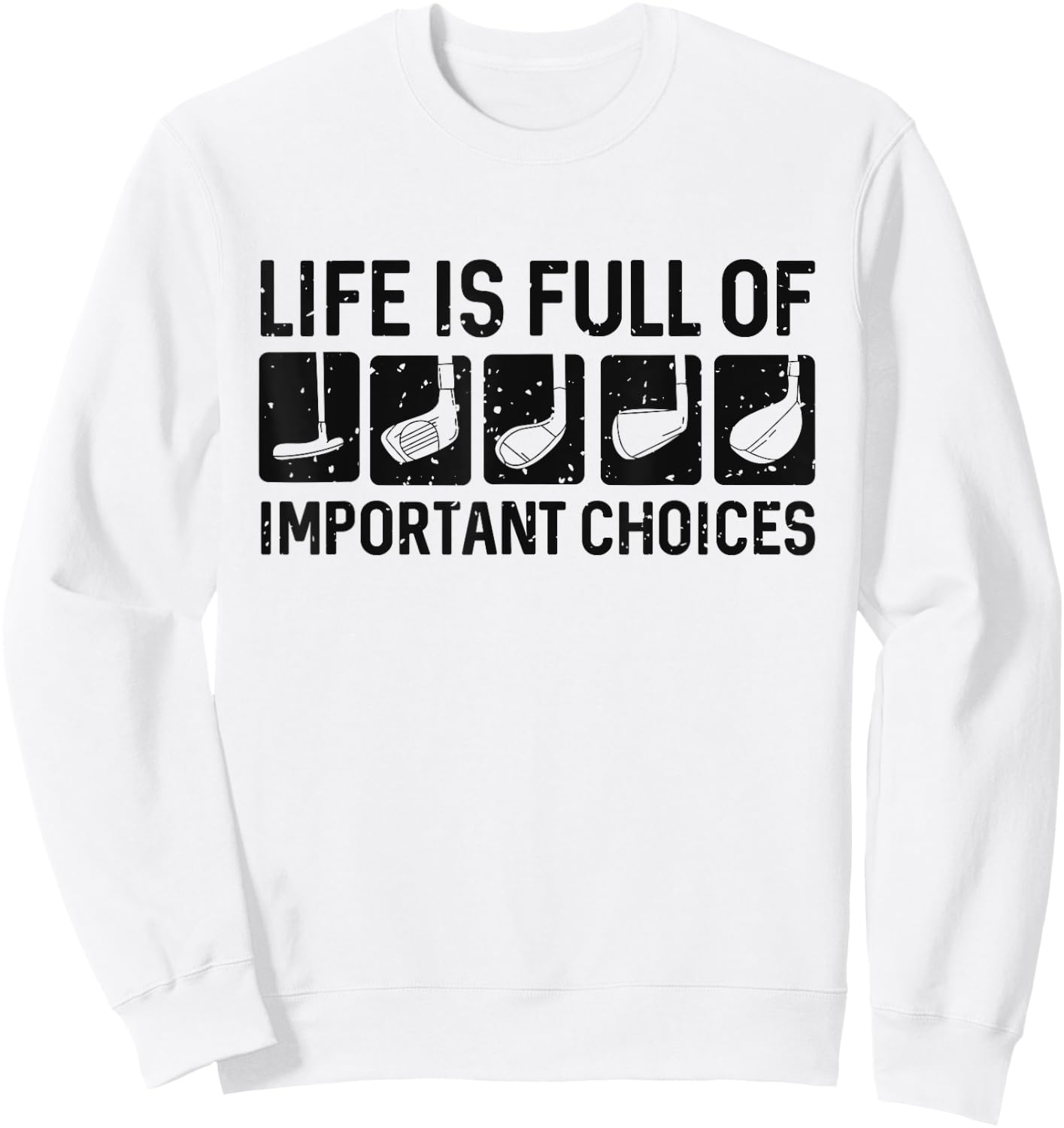 Funny Life is Full Of Important Choices Golf Gift Sweatshirt - Sweatshirt | White