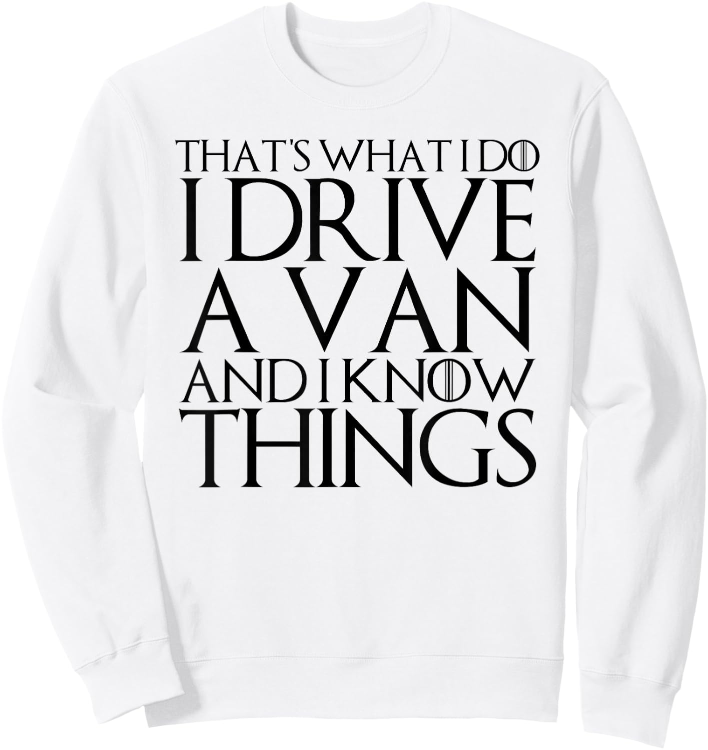 That's What I Do I Drive a Van and I Know Things Sweatshirt - Sweatshirt | White