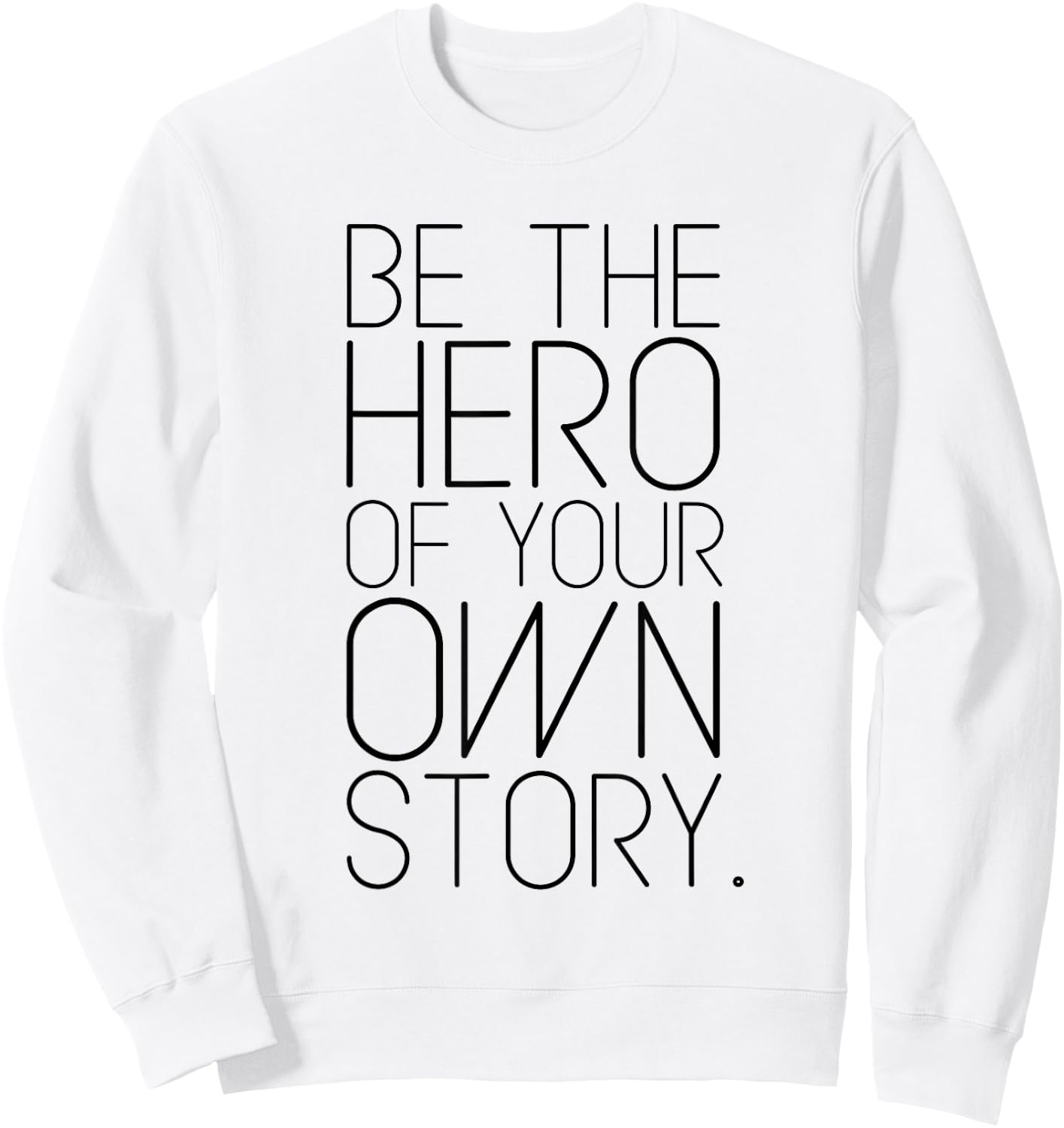 Be The Hero of Your Own Story! Fashion quote Sweatshirt - Sweatshirt | White
