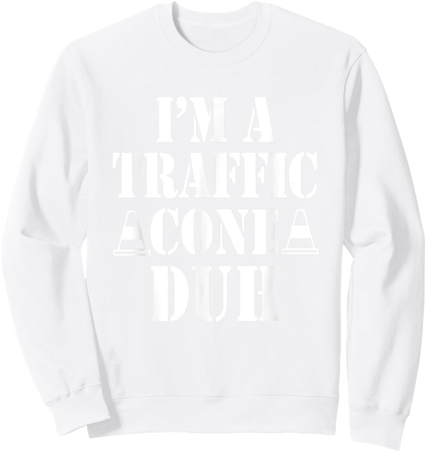 I'm a Traffic Cone Duh Funny Easy Halloween Costume Sweatshirt - Sweatshirt | White