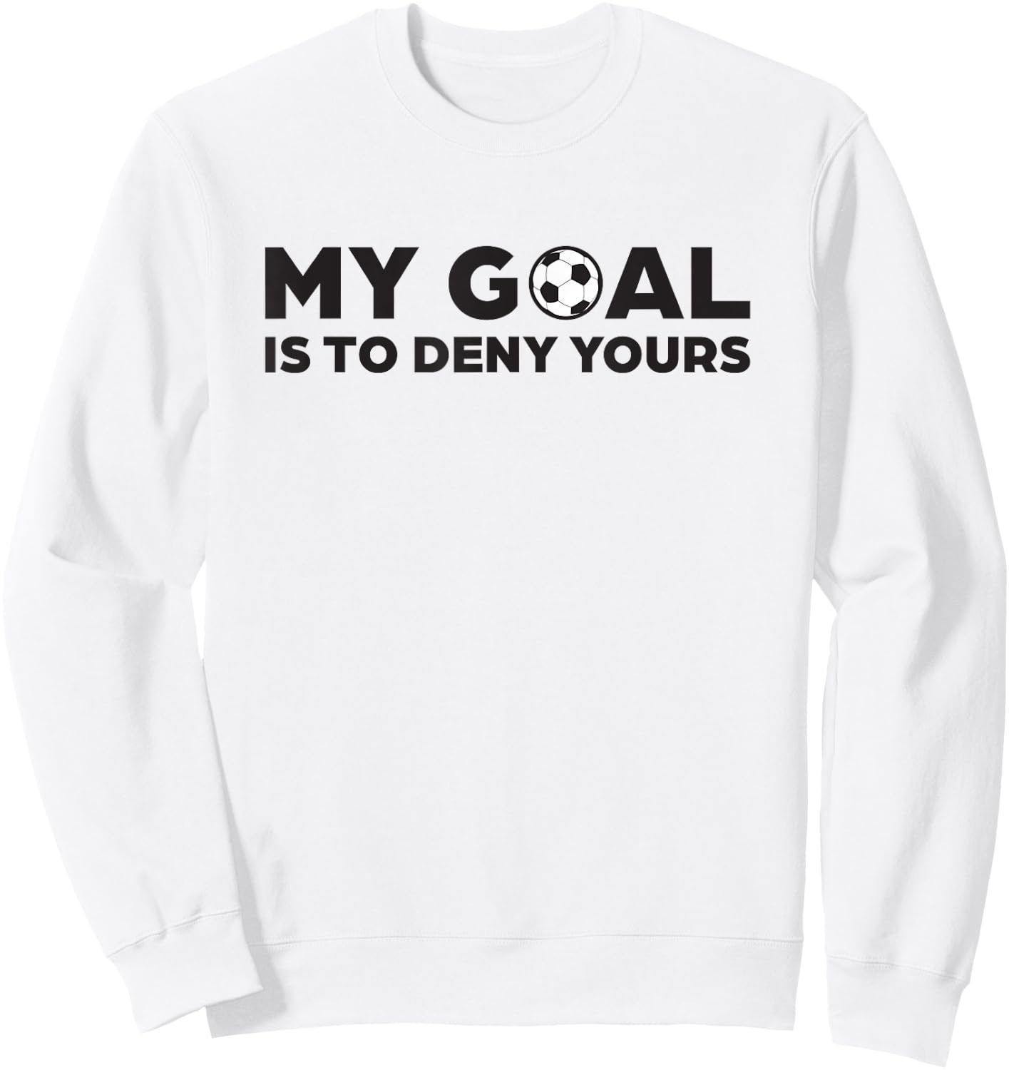 Soccer Defense T Shirt, My Goal is to Deny Yours Sweatshirt - Sweatshirt | White