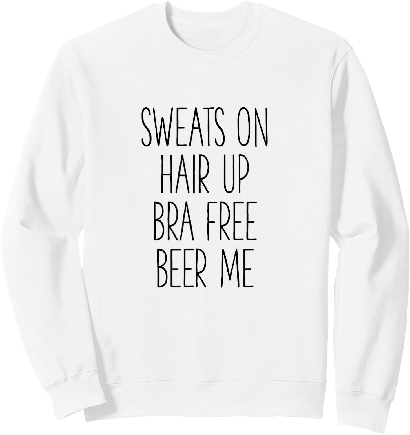 Sweats On Hair Up Bra Free Beer Me - Funny Sweatshirt - Sweatshirt | White