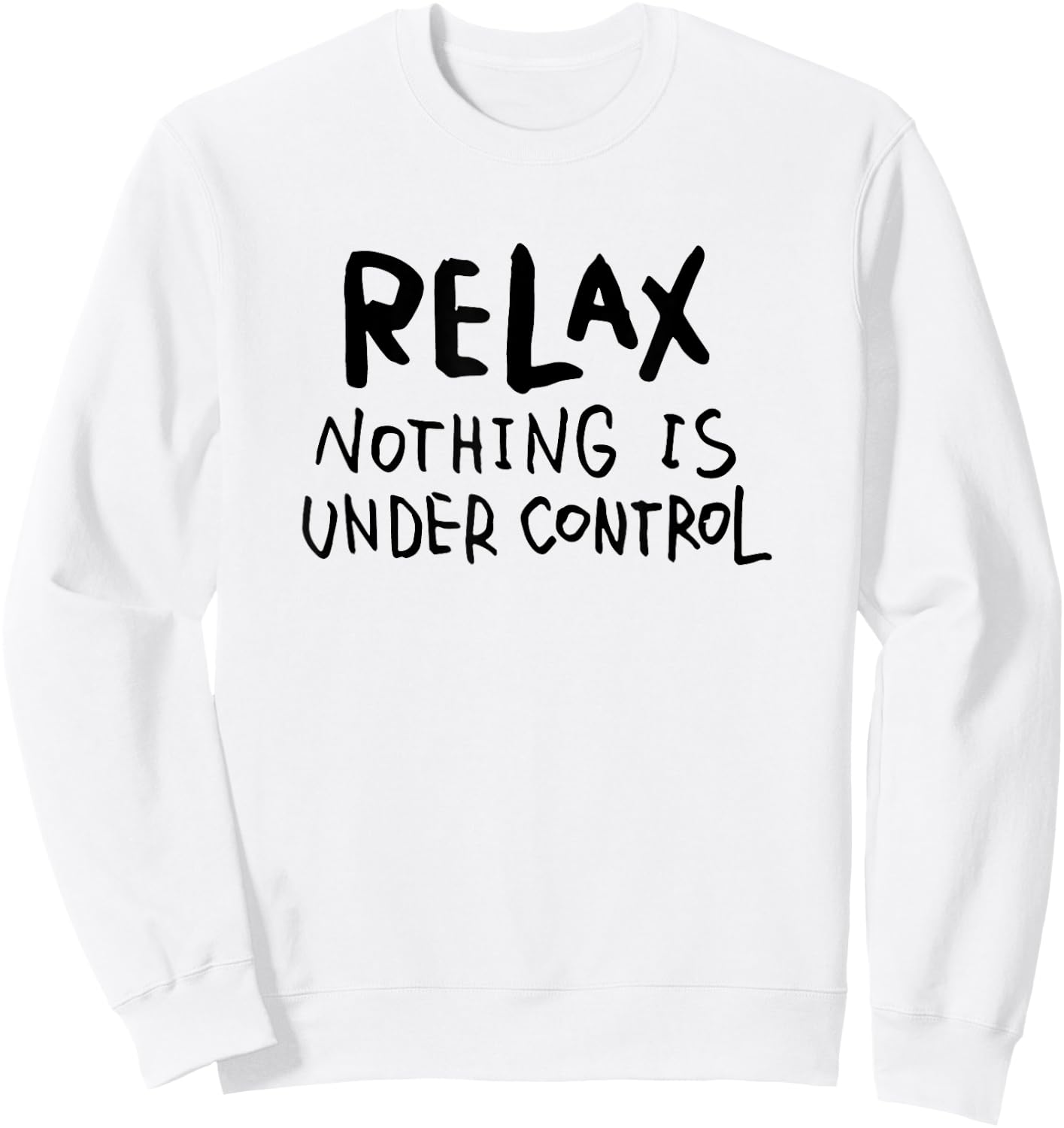 "Relax - Nothing Is Under Control" Funny Sweatshirt - Sweatshirt | White