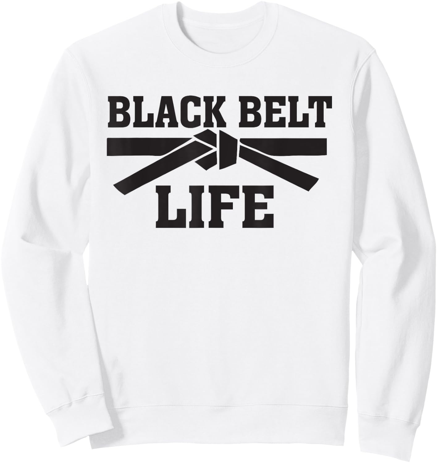 Black Belt Life TKD Taekwondo Karate MMA Martial Arts Saying Sweatshirt - Sweatshirt | White