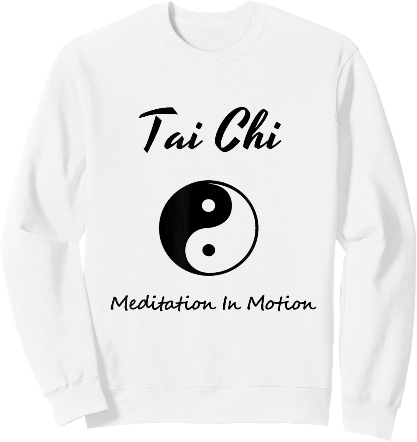 Tai Chi , Meditation In Motion, Martial Arts Gift Sweatshirt - Sweatshirt | White