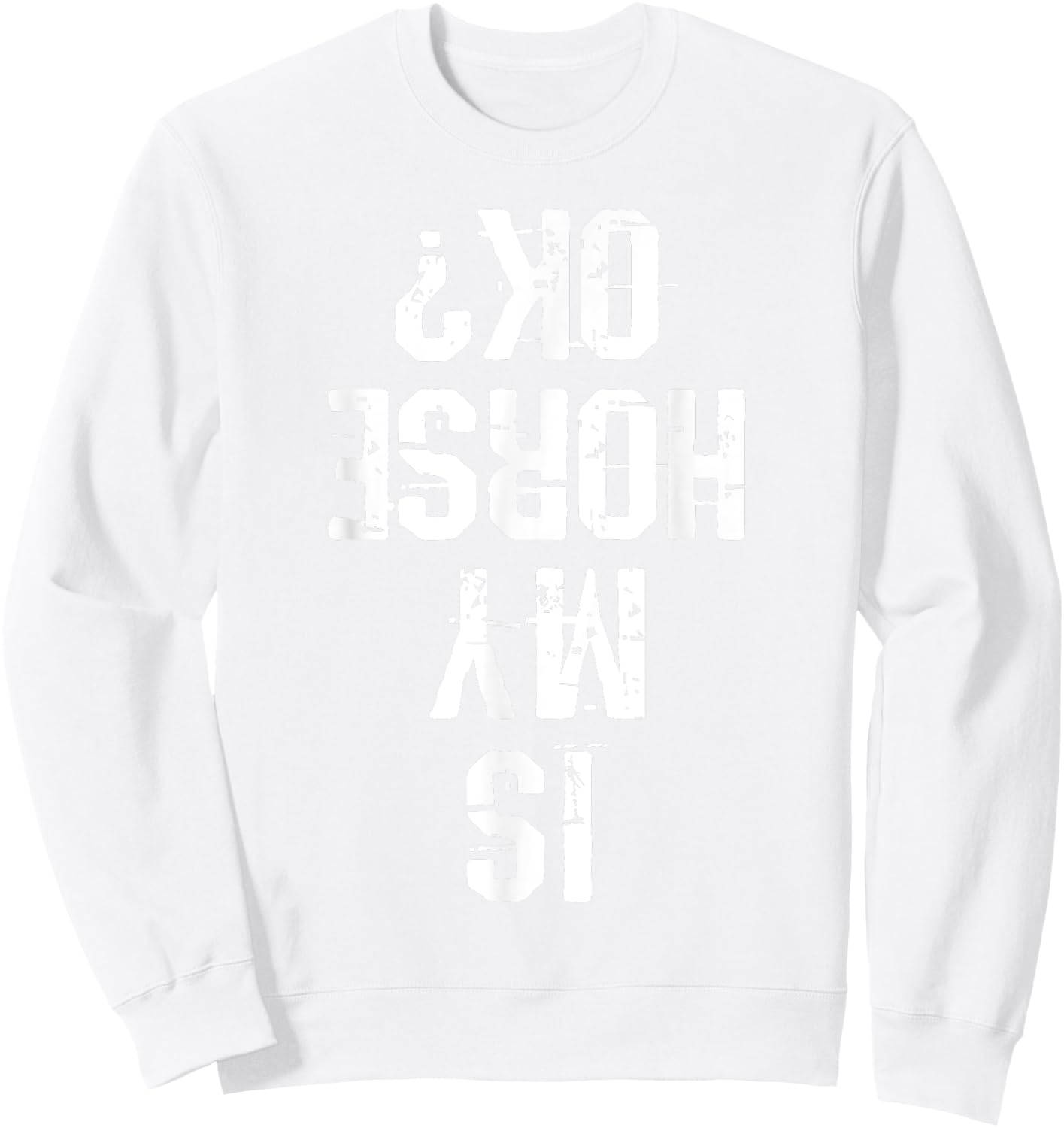 Horse Is My Horse Okay Funny Gift Sweatshirt - Sweatshirt | White