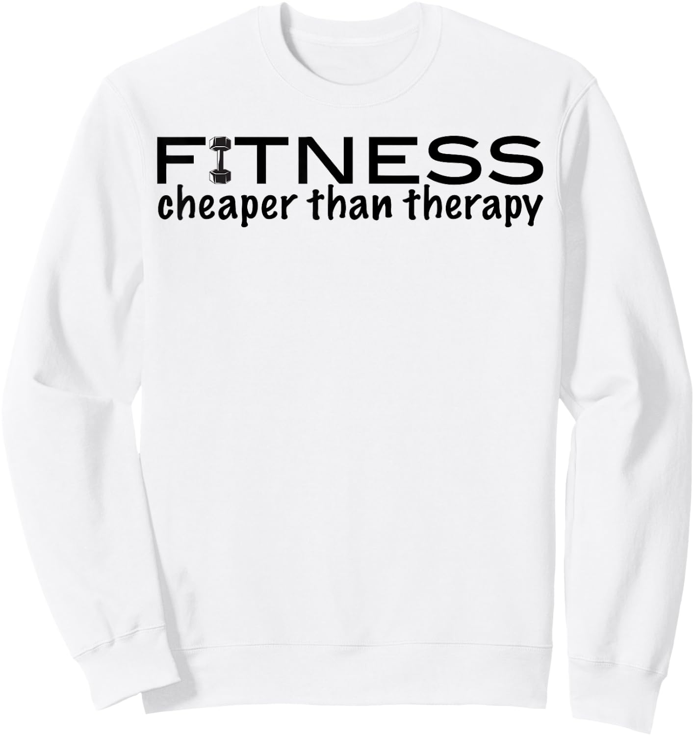 Fitness Cheaper than Therapy funny gym motivation shirt Sweatshirt - Sweatshirt | White