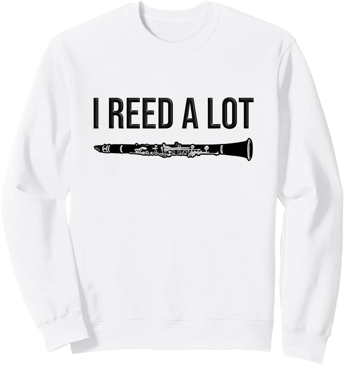 Clarinet - I reed a lot - band Gift, Funny Clarinet Sweatshirt - Sweatshirt | White