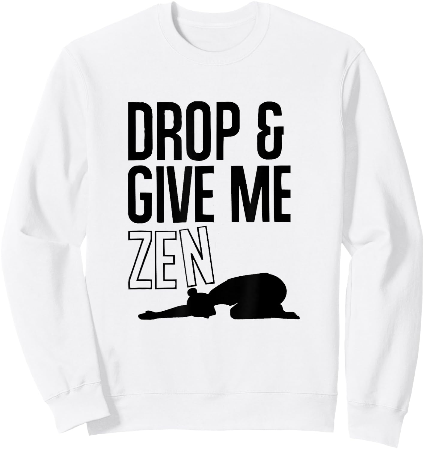 YOGA : Drop & Give Me Zen (Child's Pose) Sweatshirt - Sweatshirt | White