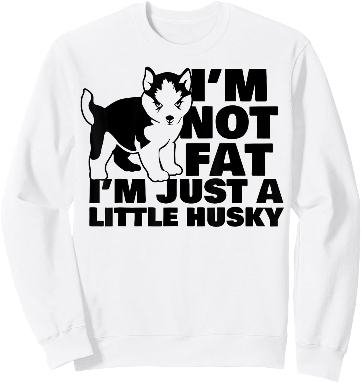 I'm Not Fat I'm Just A Little Husky Funny Puppy Dog Women Kids Sweatshirt - Sweatshirt | White