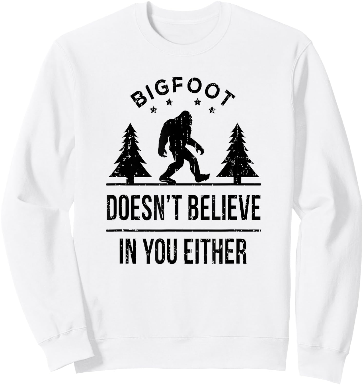 Bigfoot Doesn't Believe In You Either - Funny Gift Sweatshirt - Sweatshirt | White